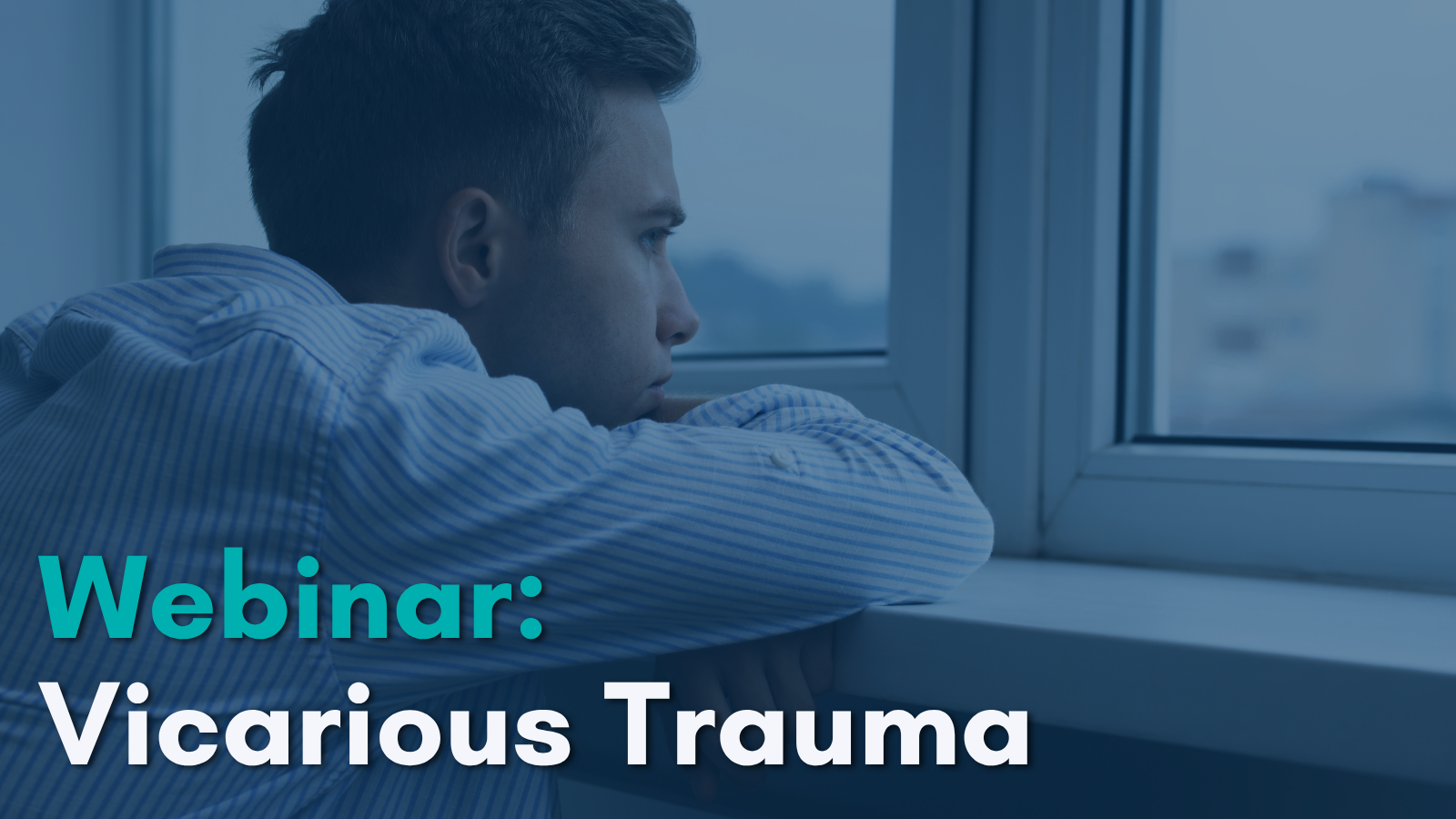 Webinar: Vicarious Trauma, Wednesday, October 28, 10:00 to 11:30 a.m.